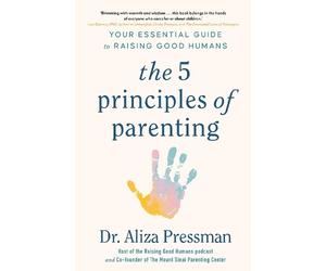 Dr Aliza Pressman The 5 Principles of Parenting (Tascabile)