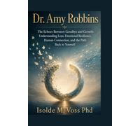 Dr. Amy Robbins: The Echoes Between Goodbye and Growth: Understanding Loss, Emotional Resilience, Human Connection, and the Path Back to Yourself