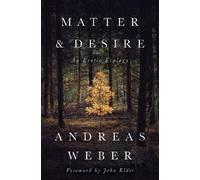 Dr. Andreas Weber Matter and Desire (Tascabile)