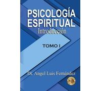 Dr. Angel Luis Fernande Psicologia Espiritual: Introduccion: Volume (Tascabile)