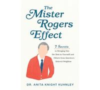 Dr. Anita Knigh The Mister Rogers Effect - 7 Secrets to Bringing Out (Tascabile)