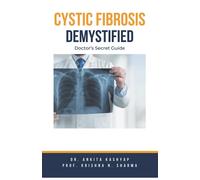 Dr Ankita Kashyap Prof Krish Cystic Fibrosis Demystified: Doctor's S (Tascabile)