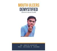 Dr Ankita Kashyap Prof Krishn Mouth Ulcers Demystified: Doctor's Se (Tascabile)