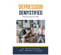 Dr Ankita Kashyap Prof Krishna Depression Demystified: Doctor's Sec (Tascabile)
