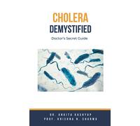 Dr Ankita Kashyap Prof Krishna N Cholera Demystified: Doctor's Secre (Tascabile)