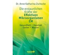 Dr. Anne Kathar Die erstaunlichen Kräfte der Effektiven Mikroorganis (Tascabile)