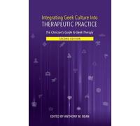 Dr Anthony Bean Integrating Geek Culture Into Therapeutic Practice: (Tascabile)