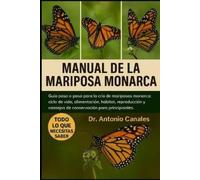 Dr. Antonio Can MANUAL DE LA MARIPOSA MONARCA: Guía paso a paso para (Tascabile)