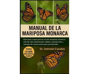 Dr. Antonio Can MANUAL DE LA MARIPOSA MONARCA: Guía paso a paso para (Tascabile)