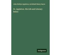 Dr. Appleton. His Life and Literary Relics