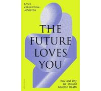 Dr Ariel Zeleznikow-Johnston The Future Loves You (Copertina rigida)