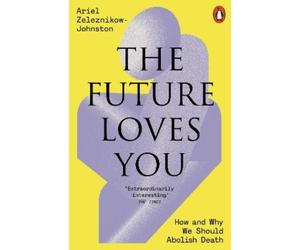 Dr Ariel Zeleznikow-Johnston Zeleznikow-Johnston The Future Loves Yo (Tascabile)