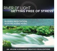 Dr Arlene Alexander - River of Light: Getting Free of Stress