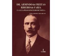 Dr. Armindo de Freitas Ribeiro de Faria e a Luta pelo Concelho de Vizela