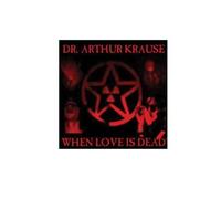 Dr Arthur Krause When Love Is Dead (CD)