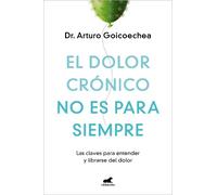 Dr. Arturo Goic El dolor crónico no es para siempre / Chronic Pain I (Tascabile)