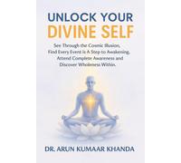 Dr. Arun Kuma Unlock Your Divine Self: See Through the Cosmic Illusion, (Book)