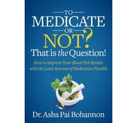 Dr. Asha Pai Bohannon To Medicate or Not? That is the Question (Tascabile)