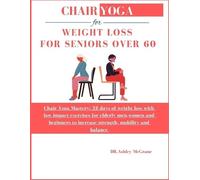 Dr Ashley McGrane Chair Yoga for Weight Loss for Seniors Over 60 (Tascabile)