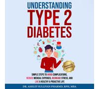 Dr. Ashley Sull Understanding Type 2 Diabetes: Simple Steps to Avoid (Audiobook)