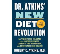 Dr. Atkins' New Diet Revolution: The Weight-loss Standard That Controls Hunger, Corrects the Metabolism, and Encourages Good Health