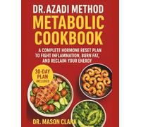 Dr. Azadi Method Metabolic Cookbook: A Complete Hormone Reset Plan to Fight Inflammation, Burn Fat, and Reclaim Your Energy with Every Bite