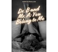 Dr. B and Mr. A: You Belong to Me: An Erotic Study in Power and Surrender