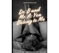 Dr. B and Mr. A: You Belong to Me: An Erotic Study in Power and Surrender