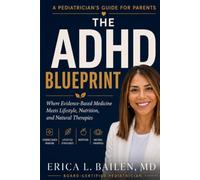 Dr. Bailen’s ADHD Family Guide: A Practical, Evidence-Based Roadmap for Understanding and Supporting Your Child