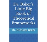 Dr. Baker’s Little Big Book of Theoretical Frameworks
