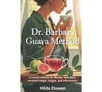 Dr. Barbara Guava Method: A natural solution for fibroids, belly bloat, hormonal weight, fatigue, and inflammation
