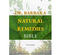 Dr. Barbara Natural Remedies Bible: Wellness to Organic Health with Natural Heal