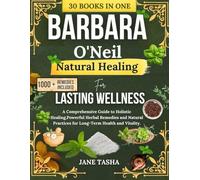 Dr Barbara O'Neil Natural herbal healing for lasting wellness: A Comprehensive Guide to Holistic Healing,Powerful Herbal Remedies and Natural Practices for Long-Term Health and Vitality.