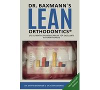 Dr. Baxmann´s Lean Orthodontics® - Die ultimative Praxisbuchreihe für exzellente Kieferorthopädie: ABCD-System® Bildband