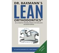 Dr. Baxmann´s Lean Orthodontics® - Die ultimative Praxisbuchreihe für exzellente Kieferorthopädie: Multiband Band IV