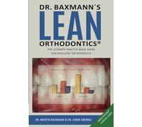 Dr. Baxmann´s LEAN ORTHODONTICS® - The ultimate practice book series for excellent orthodontics: ABCD-System® Clinical Cases