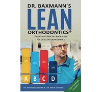 Dr. Baxmann´s LEAN ORTHODONTICS® - The Ultimate Practice Book Series for excellent Orthodontics: Case Planning Volume 3