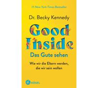 Dr. Becky Kenne Good Inside - Das Gute sehen: Wie wir die Eltern wer (Tascabile)
