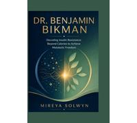 DR. BENJAMIN BIKMAN: Decoding Insulin Resistance: Beyond Calories to Achieve Metabolic Freedom