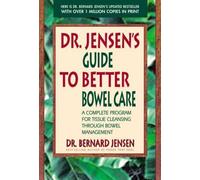 Dr. Jensen's Guide to Better Bowel Care: A Complete Program for Tissue Cleansing through Bowel Management