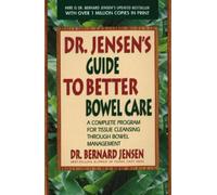 Dr. Jensen's Guide to Better Bowel Care: A Complete Program for Tissue Cleansing through Bowel Management