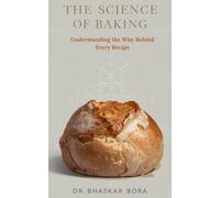 Dr Bhaskar Bora The Science of Baking: Understanding the Why Behind (Tascabile)