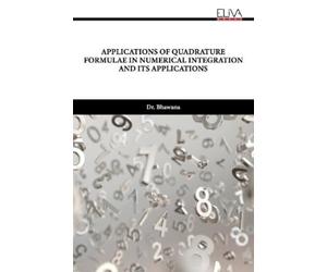 Dr. Bhawana Applications of Quadrature Formulae in Numerical Integra (Tascabile)