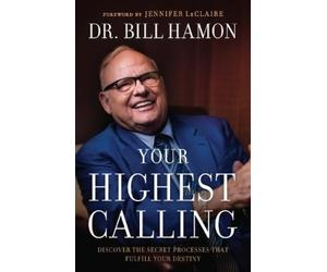 Dr. Bill Hamon Your Highest Calling - Discover the Secret Processes (Tascabile)