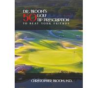 Dr. Bloom’s 50 Golf Tip Prescription to Beat Your Friends