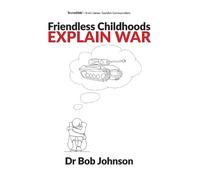 Dr Bob Johnson Friendless Childhoods Explain War (Tascabile)