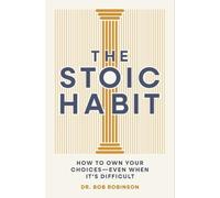Bob Robinson Dean Gall The Stoic Habit: How to Own Your ChoicesEv (Audiobook)