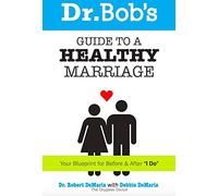 Dr. Bob's Guide to a Healthy Marriage