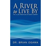 Dr Brian Ogawa River to Live by; the 12 Life Principles of Morita Th (Tascabile)