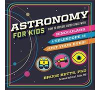Dr. Bruce Betts Dr. Erica L Colón Astronomy for Kids (Copertina rigida)